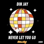 Din Jay - Never Let You Go (Original Mix)