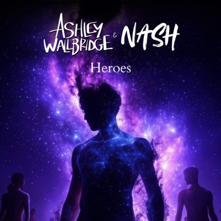 Ashley Wallbridge & NASH - Heroes