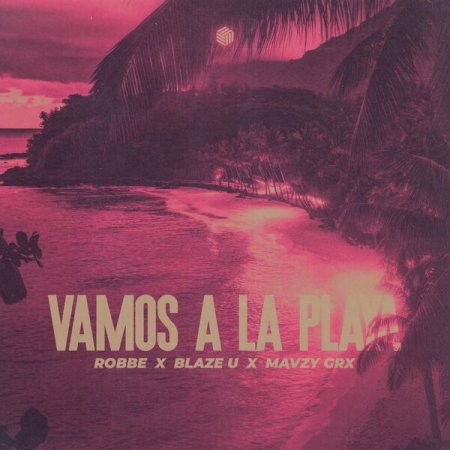 Robbe x Blaze U x mavzy grx - Vamos a La Playa
