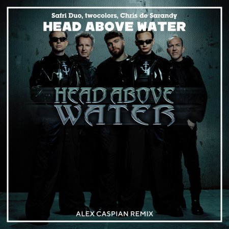 Safri Duo, twocolors, Chris de Sarandy - Head Above Water (Alex Caspian Remix)