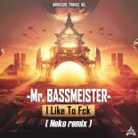 Mr. Bassmeister - I Like to Fck (Neko Remix Extended)