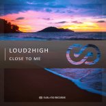 Loud2High - Close To Me (Original Mix)