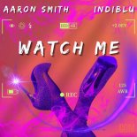 Aaron Smith, IndiBlu - Watch Me (Tony Arzadon Extended)