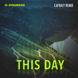 G-Powered - This Day (Cafdaly Remix)