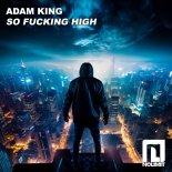 Adam King - So Fucking High (Original Mix)
