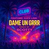 Fantomel, Kate Linn - Dame Un Grrr (SCOTTY Remix)