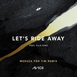 Avicii, Meduza, Elle King - Let's Ride Away (Meduza For Tim Edit) [FLAC]