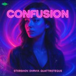 STXRSHOV, DVRVIX & QUATTROTEQUE - Confusion