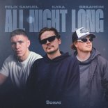 Felix Samuel & ILYAA Feat. Braaheim - ALL NIGHT LONG