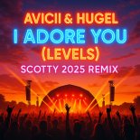 Avicii & Hugel - I Adore You (Levels) (Scotty 2025 Remix)