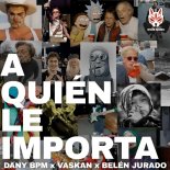 Dany BPM & Vaskan Feat. Belen Jurado - A Quien Le Importa (Extended Mix)