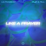 Ultrabeat x Flip & Fill - Like A Prayer