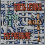The Pressure, Greta Levska - Cash Lab (Huxley Extended Remix)