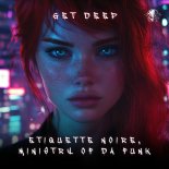 Ministry of Da Funk, ETIQUETTE NOIRE - Get Deep