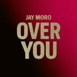 Jay Moro - Over You