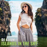 DJ AURM - Islands In The Sky (Original Mix)