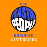 BradRad - Can't Decide (Original Mix)