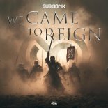 Sub Sonik - We Came To Reign (Extended Mix)