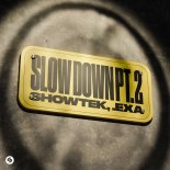 Showtek x .EXA - Slow Down Pt. 2 (Extended Mix)