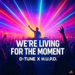 D-Tune & H.U.P.D. - We're Living For The Moment