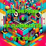Bob Shepherd & Da Clubbmaster - It's True (Extended Mix)
