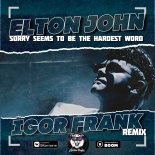 Elton John - Sorry Seems To Be The Hardest Word (Igor Frank Extended Remix)