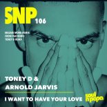 Toney D & Arnold Jarvis - I Want To Have Your Love (From P60 Instrument Remix)