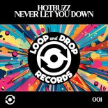 Hot Buzz - Never Let You Down (Original Mix)