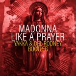 Madonna - Like A Prayer (Yakka, Del Rodney Extended Bootleg)