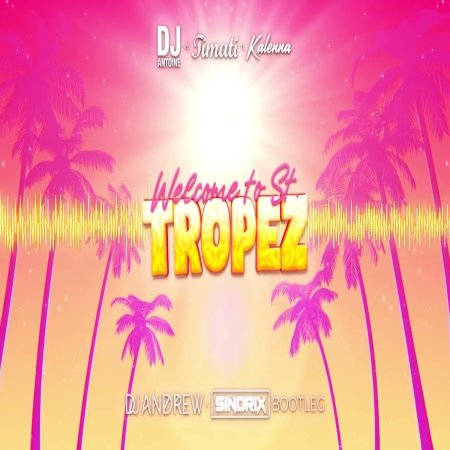 DJ Antoine vs Timati feat. Kalenna - Welcome To St. Tropez (DJ ANDREW x SINDRIX BOOTLEG)