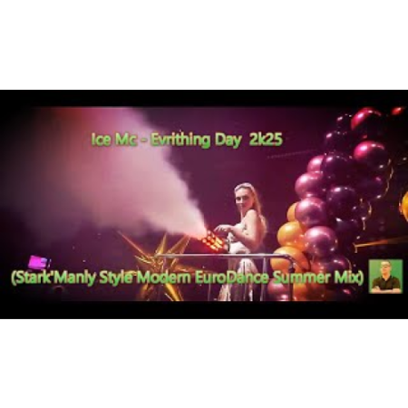 Ice Mc - Evrithing Day  2k25 (Stark'Manly Style Modern EuroDance Summer Mix)