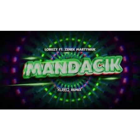 Łobuzy ft. Zenek Martyniuk - Mandacik ( KubeQ Remix )