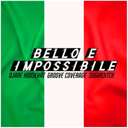 DJane HouseKat x Groove Coverage x Sugar3itch - BELLO E IMPOSSIBILE