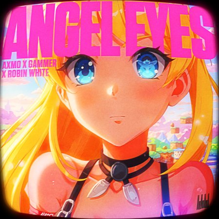 AXMO x Gammer x ROBIN WHITE - Angel Eyes