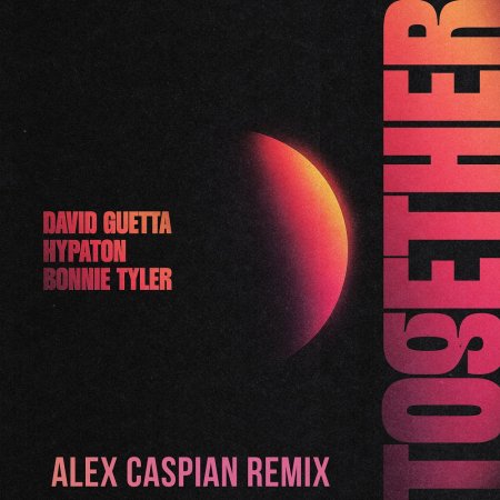 David Guetta, Hypaton, Bonnie Tyler - Together (Alex Caspian Remix)