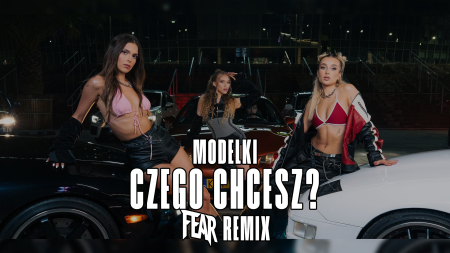 MODELKI - Czego Chcesz (FEAR REMIX)