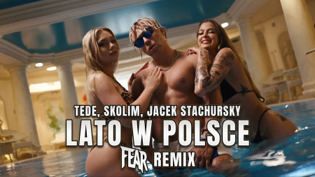 TEDE, SKOLIM, JACEK STACHURSKY - Lato w Polsce (FEAR REMIX)