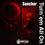 Sanchor - Turn'em All On (Extended Mix)